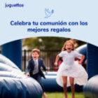 Celebra tu comunión con Juguettos